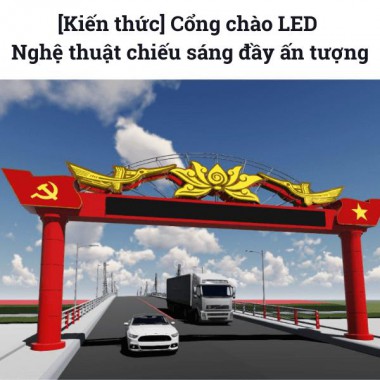 [Kiến thức] Cổng chào LED - Nghệ thuật chiếu sáng đầy ấn tượng