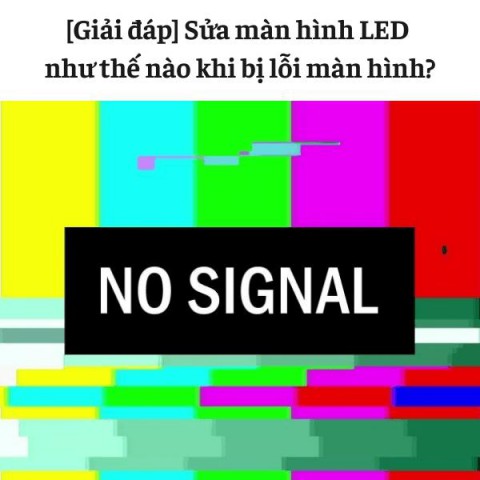 [Giải đáp] Sửa màn hình LED như thế nào khi bị lỗi màn hình?