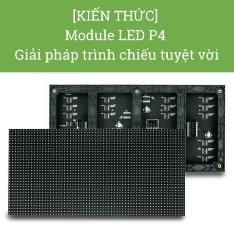 [KIẾN THỨC] Module LED P4 - giải pháp trình chiếu tuyệt vời